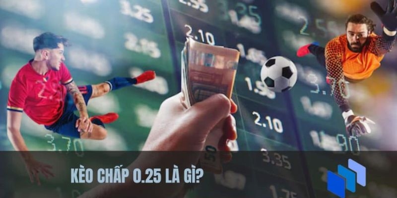 Kèo Chấp 0.25 - Khám Phá Chiến Thuật Cá Cược Hiệu Quả 1 kèo chấp 0.25