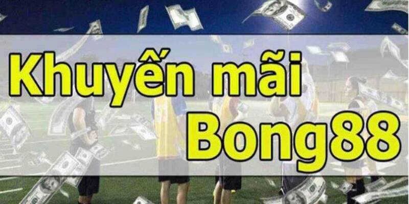 Khuyến Mãi Bong88 - Những Cơ Hội Hấp Dẫn Không Thể Bỏ Lỡ 1 khuyến mãi Bong88